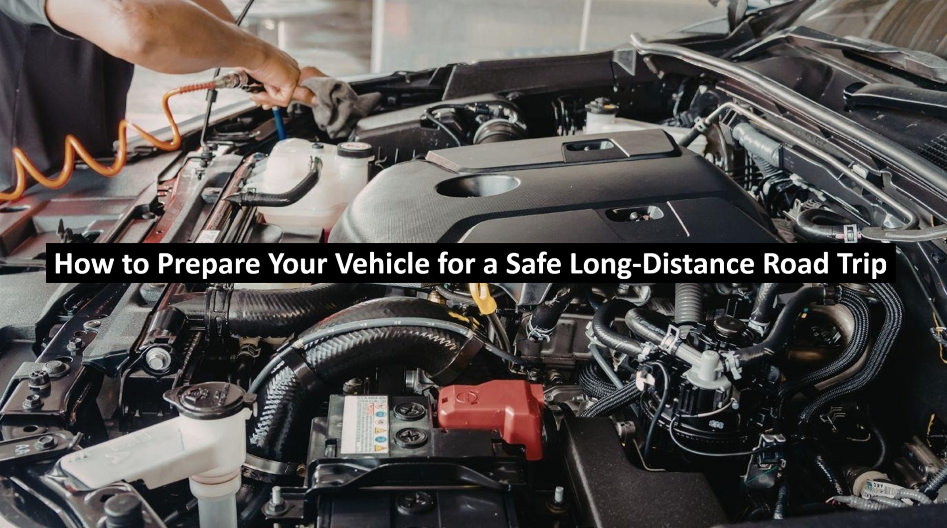How to Prepare Your Vehicle for a Safe Long-Distance Road Trip
